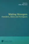 Making Strangers: Outsiders, Aliens and Foreigners cover