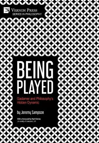 Being Played: Gadamer and Philosophy’s Hidden Dynamic cover