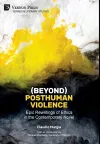 (Beyond) Posthuman Violence: Epic Rewritings of Ethics in the Contemporary Novel cover