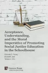 Acceptance, Understanding, and the Moral Imperative of Promoting Social Justice Education in the Schoolhouse cover