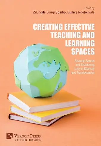 Creating Effective Teaching and Learning Spaces: Shaping Futures and Envisioning Unity in Diversity and Transformation cover
