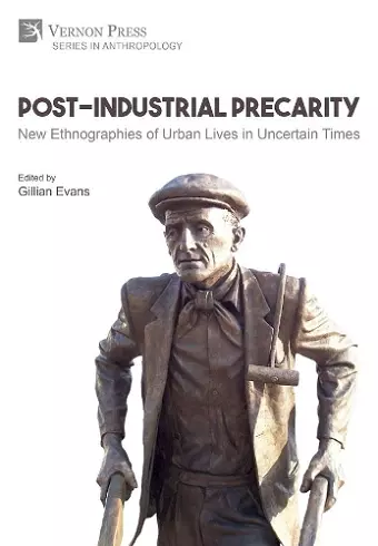 Post-Industrial Precarity: New Ethnographies of Urban Lives in Uncertain Times [Premium Color] cover