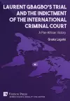 Laurent Gbagbo‘s Trial and the Indictment of the International Criminal Court cover