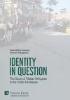 Identity in Question: The Study of Tibetan Refugees in the Indian Himalayas cover