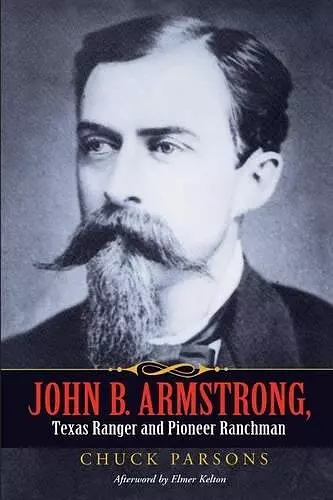 John B. Armstrong, Texas Ranger and Pioneer Ranchman (Canseco-Keck History) (Canseco-Keck History Series) cover