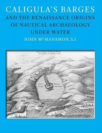 Caligula’s Barges and the Renaissance Origins of Nautical Archaeology under Water cover