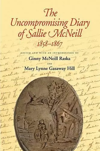 The Uncompromising Diary of Sallie McNeill, 1858-1867 cover