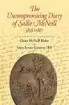 The Uncompromising Diary of Sallie McNeill, 1858-1867 cover