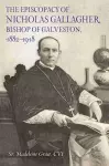 The Episcopacy of Nicholas Gallagher, Bishop of Galveston, 1882-1918 cover