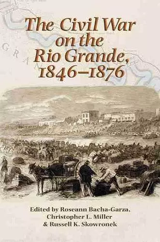 The Civil War on the Rio Grande, 1846-1876 cover