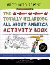 All You Need Is a Pencil: The Totally Hilarious All About America Activity Book cover