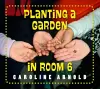 Planting a Garden in Room 6 cover