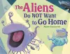 The Aliens Do NOT Want to Go Home cover