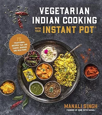 Vegetarian Indian Cooking with Your Instant Pot cover