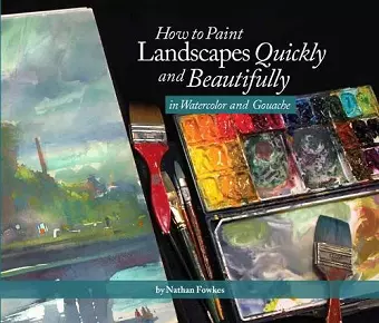 How to Paint Landscapes Quickly and Beautifully in Watercolor and Gouache cover