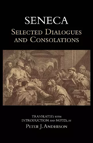 Seneca: Selected Dialogues and Consolations cover