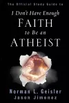 The Official Study Guide to I Don't Have Enough Faith to Be an Atheist cover