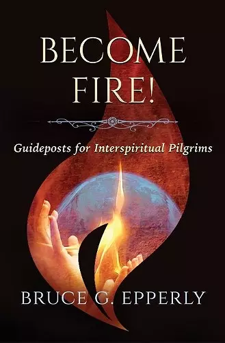 Become Fire! Guideposts for Interspiritual Pilgrims cover