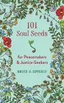 101 Soul Seeds for Peacemakers & Justice-Seekers cover