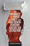 The Intimacy of Paper in Early and Nineteenth-Century American Literature cover