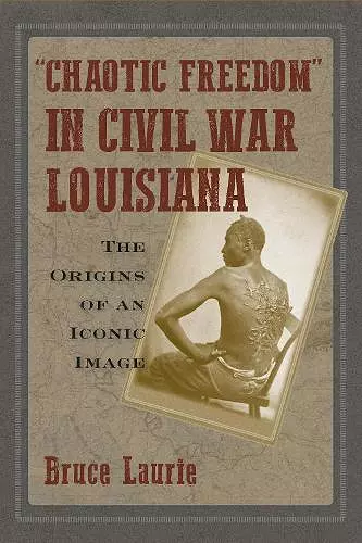 Chaotic Freedom" in Civil War Louisiana cover