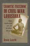 Chaotic Freedom" in Civil War Louisiana cover