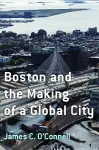 Boston and the Making of a Global City cover