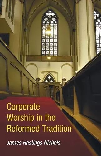 Corporate Worship in the Reformed Tradition cover