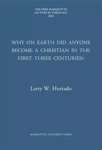 Why on Earth Did Anyone Become a Christian in the First Three Centuries? cover