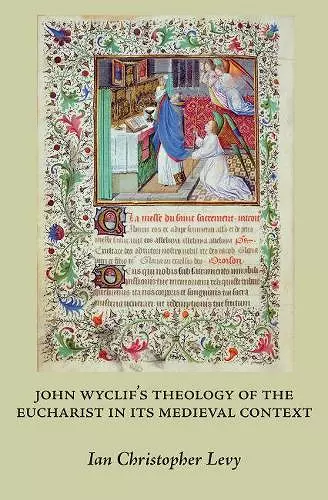 John Wyclif’s Theology of the Eucharist in Its Medieval Context cover