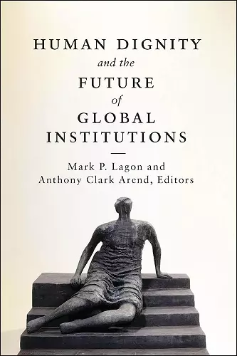 Human Dignity and the Future of Global Institutions cover