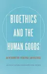 Bioethics and the Human Goods cover