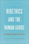 Bioethics and the Human Goods cover