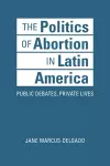 The Politics of Abortion in Latin America cover