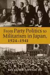 From Party Politics to Militarism in Japan, 1924-1941 cover