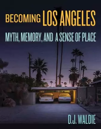 Becoming Los Angeles: Myth, Memory, and a Sense of Place cover