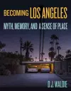 Becoming Los Angeles: Myth, Memory, and a Sense of Place cover