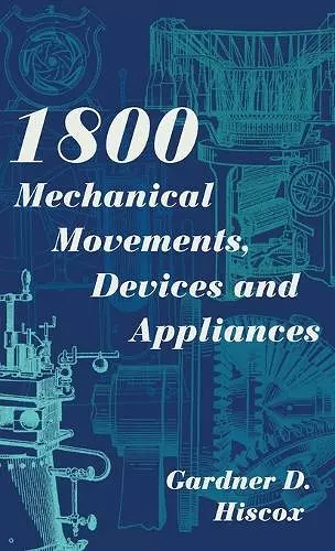 1800 Mechanical Movements, Devices and Appliances (Dover Science Books) Enlarged 16th Edition cover