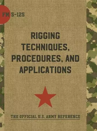 Army Field Manual FM 5-125 (Rigging Techniques, Procedures and Applications) cover