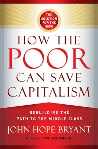 How the Poor Can Save Capitalism: Rebuilding the Path to the Middle Class cover