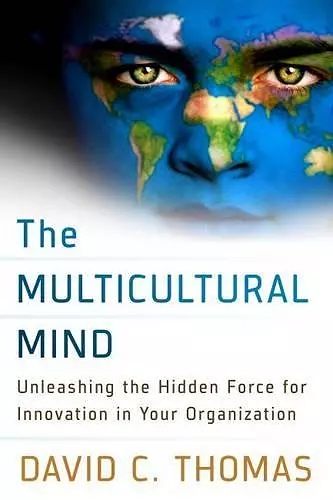 The Multicultural Mind: Unleashing the Hidden Force for Innovation in Your Organization cover