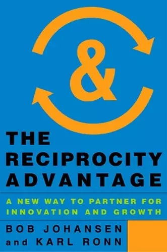 The Reciprocity Advantage: A New Way to Partner for Innovation and Growth cover