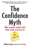 The Confidence Myth: Why Women Undervalue Their Skills, and How to Get Over It cover
