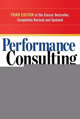 Performance Consulting: A Strategic Process to Improve, Measure, and Sustain Organizational Results cover