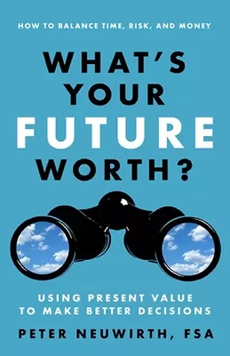 What's Your Future Worth? Using Present Value to Make Better Decisions cover