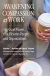 Awakening Compassion at Work: The Quiet Power that Elevates People and Organizations cover