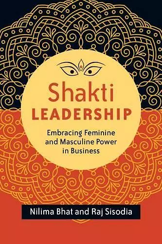 Shakti Leadership: Embracing Feminine and Masculine Power in Business cover