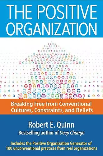 The Positive Organization: Breaking Free from Conventional Cultures, Constraints, and Beliefs cover