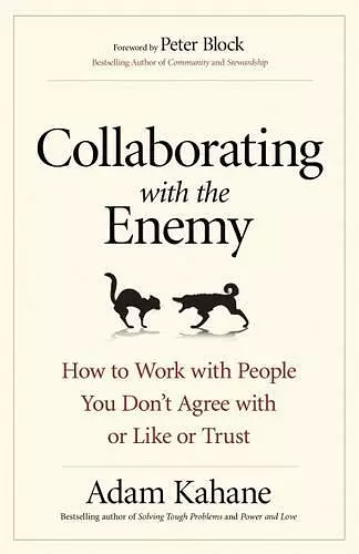 Collaborating with the Enemy: How to Work with People You Dont Agree with or Like or Trust cover