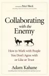 Collaborating with the Enemy: How to Work with People You Dont Agree with or Like or Trust cover